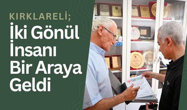 KIRKLARELİ; İki Gönül İnsanı Bir Araya Geldi