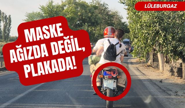 LÜLEBURGAZ; Maske Ağızda Değil Plakada!