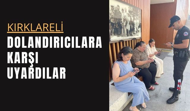 KIRKLARELİ; Dolandırıcılara Karşı Uyardılar