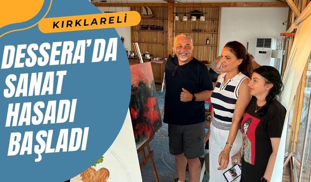 KIRKLARELİ; Dessera’da Sanat Hasadı Başladı