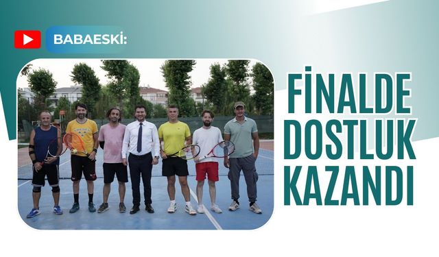 Babaeski: Finalde Dostluk Kazandı