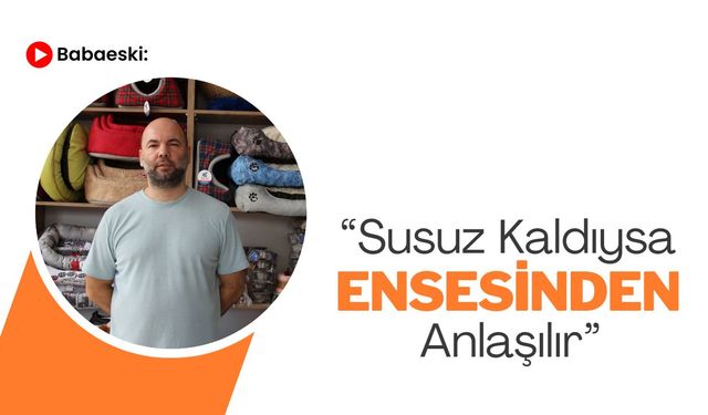 Babaeski: “Susuz Kaldıysa Ensesinden Anlaşılır”