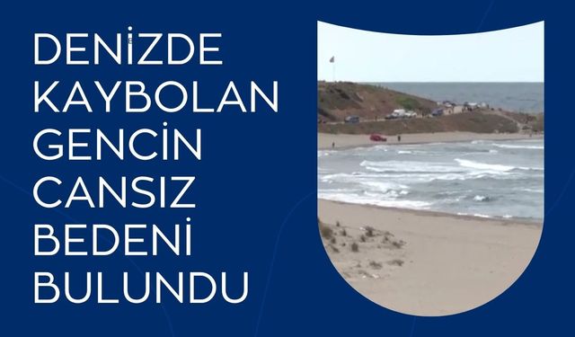 Denizde Kaybolan Gencin Cansız Bedeni Bulundu