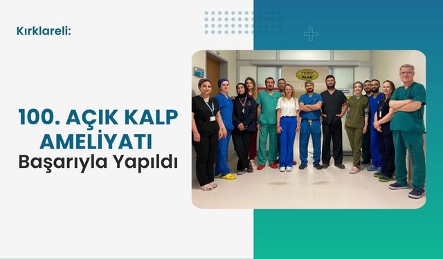 Kırklareli: 100. Açık Kalp Ameliyatı Başarıyla Yapıldı