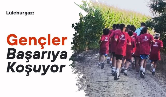 Lüleburgaz: Gençler Başarıya Koşuyor