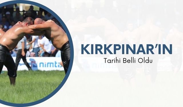 Kırkpınar’ın Tarihi Belli Oldu