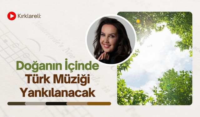Kırklareli: Doğanın İçinde Türk Müziği Yankılanacak