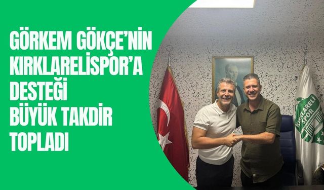Görkem Gökçe’nin Kırklarelispor’a Desteği Büyük Takdir Topladı