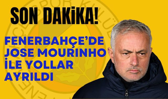 Son Dakika! Fenerbahçe’de Jose Mourinho İle Yollar Ayrıldı