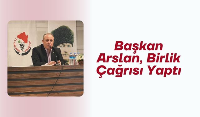 Başkan Arslan, Birlik Çağrısı Yaptı