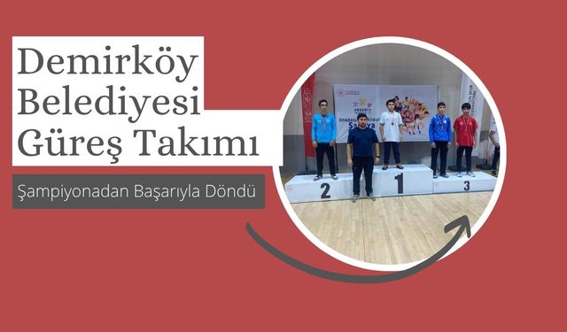 Demirköy Belediyesi Güreş Takımı Şampiyonadan Başarıyla Döndü