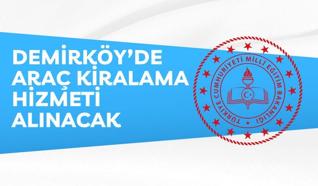 DEMİRKÖY’DE ARAÇ KİRALAMA HİZMETİ ALINACAK