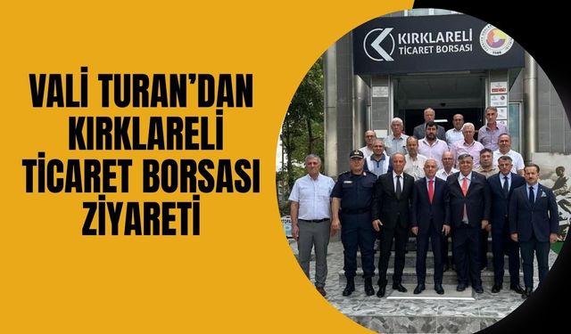 Vali Turan’dan Kırklareli Ticaret Borsası Ziyareti