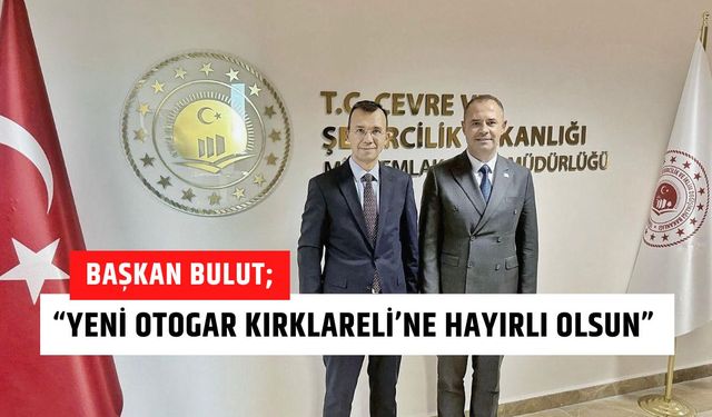 Başkan Bulut; “Yeni Otogar Kırklareli’ne Hayırlı Olsun”