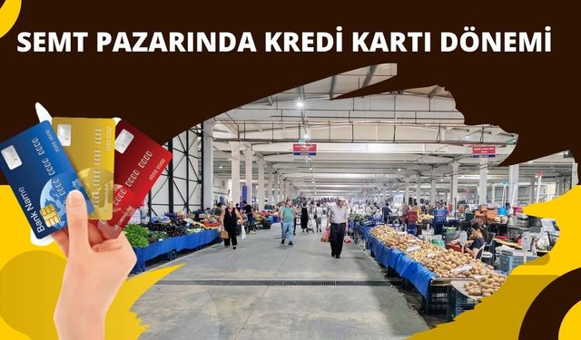 Semt Pazarında Kredi Kartı Dönemi