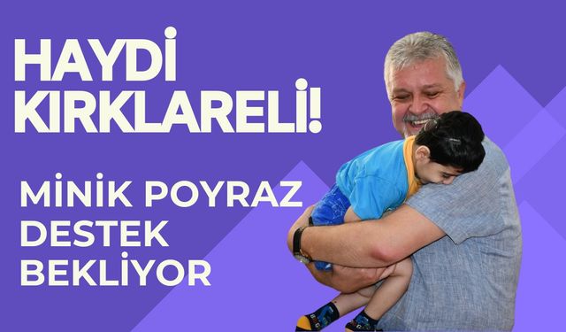HAYDİ KIRKLARELİ! Minik Poyraz Destek Bekliyor