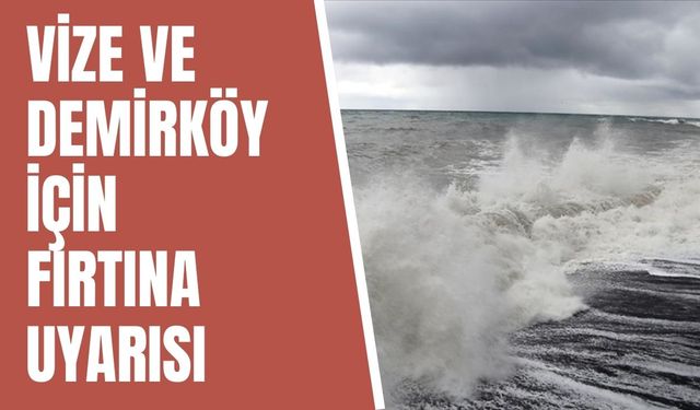 Vize Ve Demirköy İçin Fırtına Uyarısı