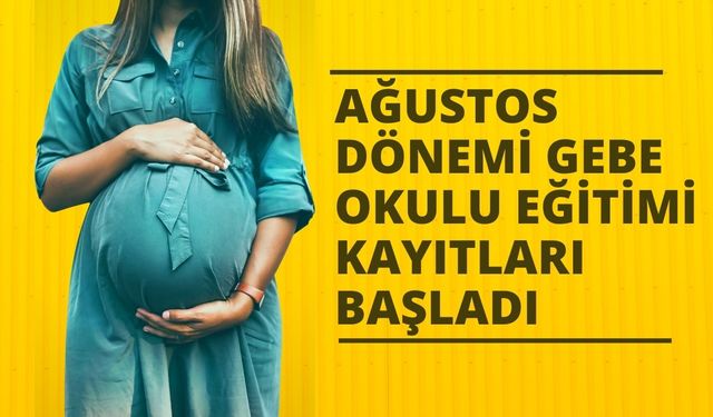 Ağustos Dönemi Gebe Okulu Eğitimi Kayıtları Başladı