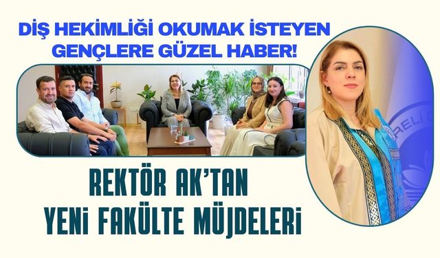 Rektör Ak’tan Yeni Fakülte Müjdeleri