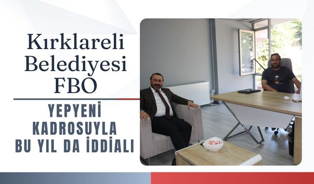 Kırklareli Belediyesi FBO Yepyeni Kadrosuyla Bu Yıl da İddialı