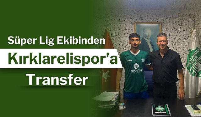 Süper Lig Ekibinden Kırklarelispor’a Transfer