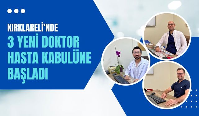 Kırklareli’nde 3 Yeni Doktor Hasta Kabulüne Başladı