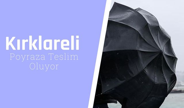 Kırklareli Poyraza Teslim Oluyor