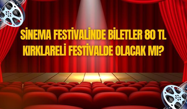 Sinema Festivalinde Biletler 80 TL! Kırklareli Festivalde Olacak Mı?