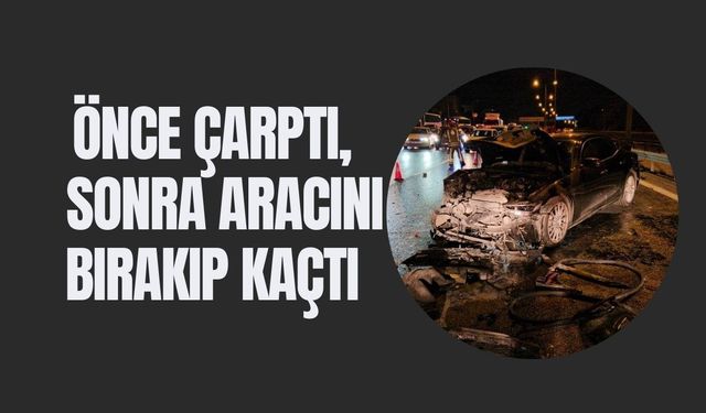 Önce Çarptı Sonra Aracını Bırakıp Kaçtı