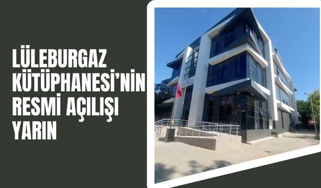Lüleburgaz Kütüphanesi’nin Resmi Açılışı Yarın