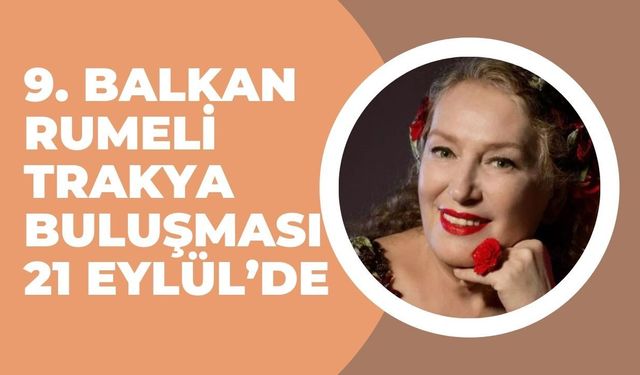 9. Balkan Rumeli Trakya Buluşması 21 Eylül’de