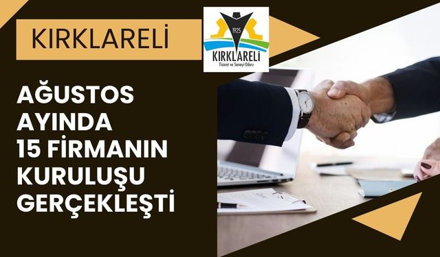 KIRKLARELİ; Ağustos Ayında 15 Firmanın Kuruluşu Gerçekleşti