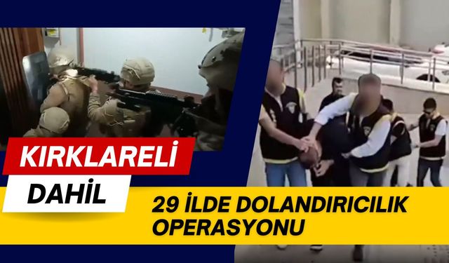 Kırklareli Dahil 29 İlde Dolandırıcılık Operasyonu