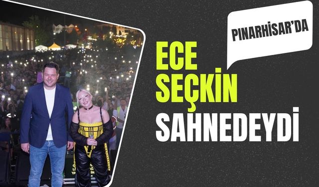 Pınarhisar’da Ece Seçkin Sahnedeydi