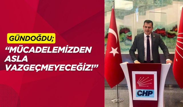 “Mücadelemizden Asla Vazgeçmeyeceğiz!”