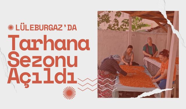 LÜLEBURGAZ’DA TARHANA SEZONU AÇILDI: Kadınlar İmece Usulüyle Kolları Sıvadı