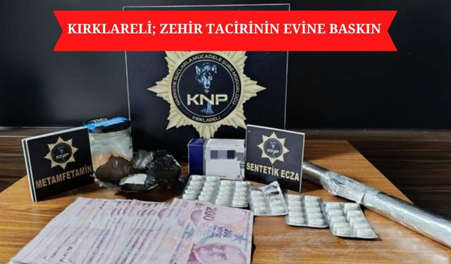 KIRKLARELİ; Zehir Tacirinin Evine Baskın