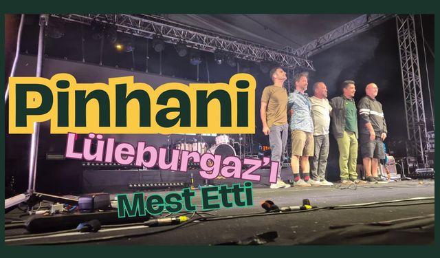 Pinhani Lüleburgaz'ı Mest Etti