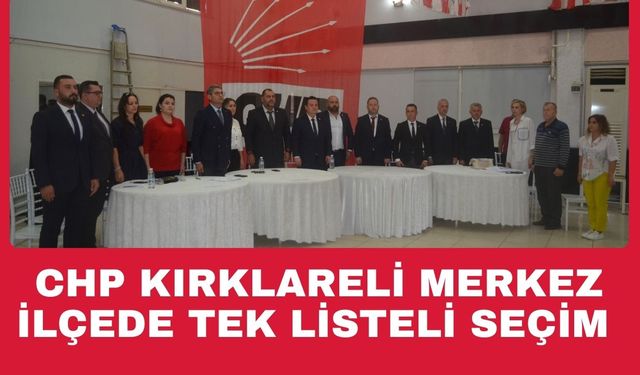 CHP Kırklareli Merkez İlçede Tek Listeli Seçim