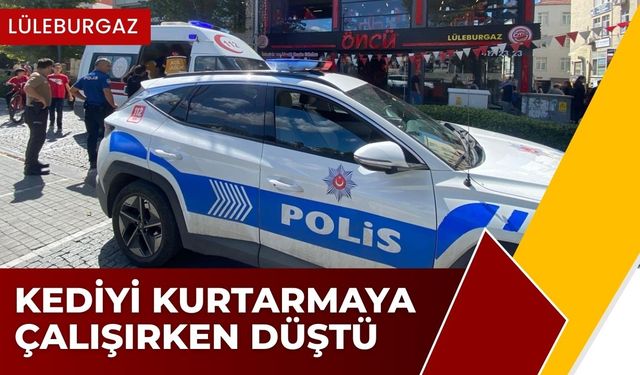 LÜLEBURGAZ; Kediyi Kurtarmaya Çalışırken Düştü