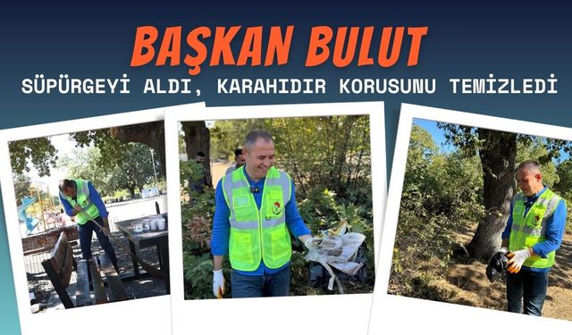 Başkan Bulut; Süpürgeyi Aldı, Karahıdır Korusunu Temizledi