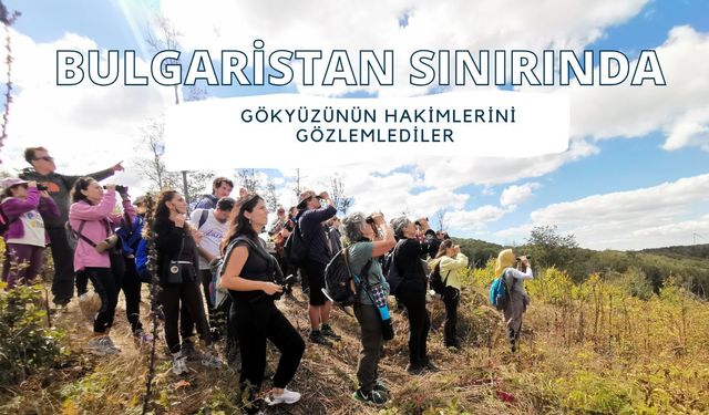 Bulgaristan Sınırında Gökyüzünün Hakimlerini Gözlemlediler