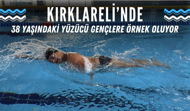 KIRKLARELİ; 38 Yaşındaki Yüzücü Gençlere Örnek Oluyor