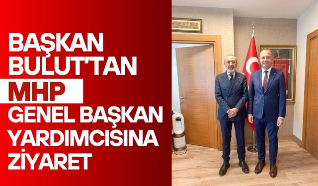 Başkan Bulut’tan MHP Genel Başkan Yardımcısına Ziyaret