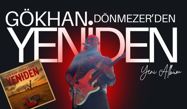 Gökhan Dönmezer’den Solo Albüm: “YENİDEN”