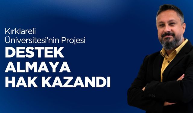 Kırklareli Üniversitesi’nin Projesi Destek Almaya Hak Kazandı