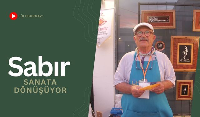 Lüleburgaz: Sabır Sanata Dönüşüyor
