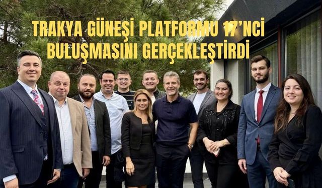 Trakya Güneşi Platformu 17’nci Buluşmasını Gerçekleştirdi
