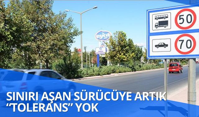 Sınırı Aşan Sürücüye Artık “Tolerans” Yok
