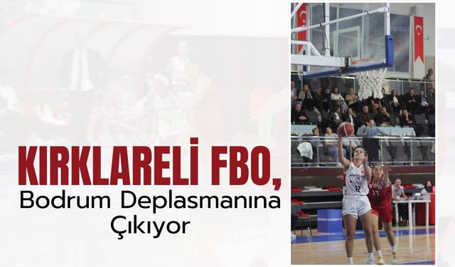 Kırklareli Belediyesi FBO Bodrum Deplasmanına Çıkıyor